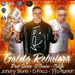 Gatita Rebulera-El Feca ft Johnny Stone & Tito Rankin(Prod.Lil Geniuz)