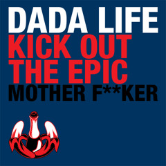 Kick Out The Epic Mother Fucker-Dada Life Original (ZILLA's Breaks Edit)