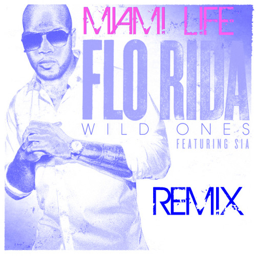 Stream Flo Rida Ft. Sia - Wild Ones (Miami Life Remix) [FREE DOWNLOAD] by  Miami Life | Listen online for free on SoundCloud