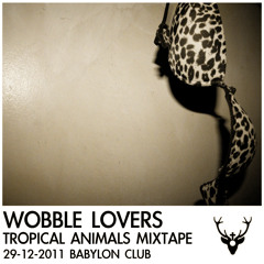 Wobble Lovers - Tropical Animals Mixtape (29-12-11)