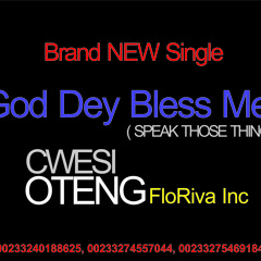 Cwesi Oteng - God Dey Bless Me (Speak Those Things)