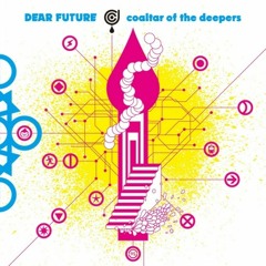 DEAR FUTURE - Coaltar of the deeper