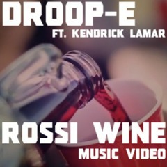 Droop-E Ft. Kendrick Lamar - Rossi Wine