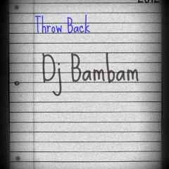 Throw Backs ( 2012 ) - Dj Bambam