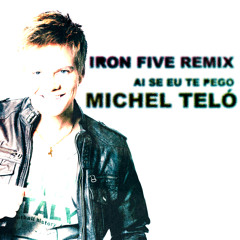 Michel Teló - Ai Se Eu Te Pego (Iron Five Remix)