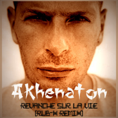 Akhenaton - revanche sur la vie (RUB-X remix extrait)