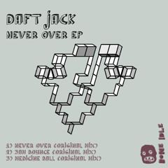DaFt JacK - Never Over (Daft Groove) - NOW FOR SALE - Bone Idle Records