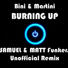 Bini e Martini - Burning Up (Samuel & Matt Funkers Unofficial Remix)