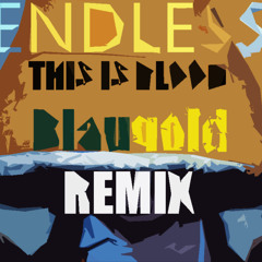 Endless - This Is Blood (Blaugold Remix)