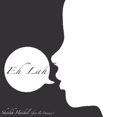 Sheikh Haikel (featuring Ila Damiaa) - Eh Lah