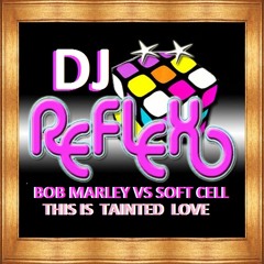 Bob Marley vs Soft Cell - This IS Tainted Love by DJReflex RE MAKE