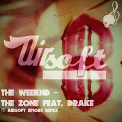 The Weeknd - The Zone feat. Drake (Airsoft Remix)