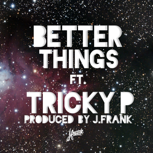 Better Things ft. Tricky P