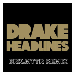 Drake - Headlines (drk.mttr REMIX) [FREE DOWNLOAD]