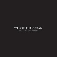 We Are The Ocean - Cutting Our Teeth Deluxe Edition