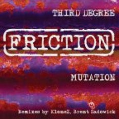 Third Degree - Mutation 'Brent Sadowick Remix' (Friction Recordings)