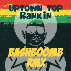 Uptown top rankin - Bashboomb rmx