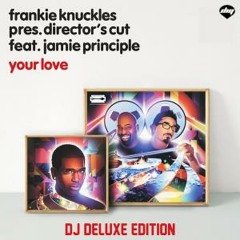 Frankie Knuckles pres. Directors Cut feat. Jamie Principle - Your Love (Directors Cut Signature Mix)