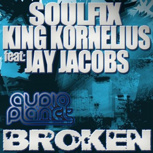 [OUT NOW ON AUDIO PLANET] Soulfix & King Kornelius - Broken ft. Jay Jacob