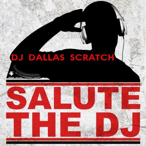 Stream DJ DALLAS SCRATCH REPORTING FOR DUTY MIX...SALUTE by D.J. DALLAS