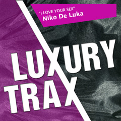 Niko De Luka - I Love Your Sex (Luxure Remix) Radio Edit