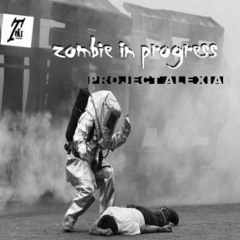 ZOMBIE IN PROGRESS  (PROJECT ALEXIA EP)  TRACK & REMIXES