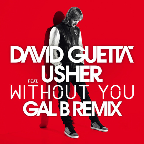 Stream David Guetta Feat Usher Without You Gal B House Remix