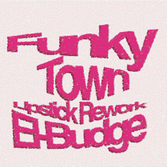 Funky town - El-Budge (Lipstick Rework)