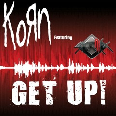"Get up" by Korn [Vulture and Downspun Remix]