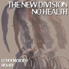The New Division - No Health (EchoDroides Remix)