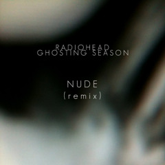 Radiohead - Nude (Ghosting Season remix)