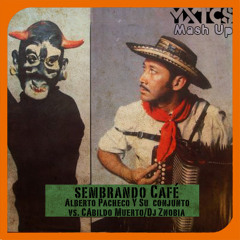 Sembrando Café-Alberto Pacheco/Cabildo Muerto/Dj Znobia (Mixticius MashUp)