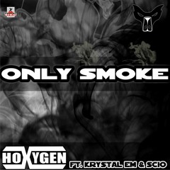 Hoxygen Feat. Krystal Em & Scio - Only Smoke (Hoxygen Revision)