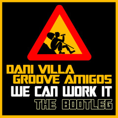 Dani Villa & Groove Amigos - We Can Work It (The Bootleg)