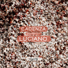 Cadenza Podcast | 001 - Luciano (Cycle)