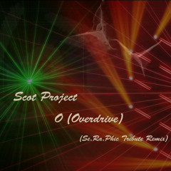 Scot Project - O (Overdrive) (Se.Ra.Phic Tribute Remix)