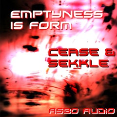 Cease and Sekkle - Emptiness is Form (Original Mix)(Asbo Audio)