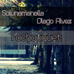 Solunamanalia, Diego Alvez - Rocbouquet (Ehyun & Spill Remix) _ Soon on [ Bonzai Records ]