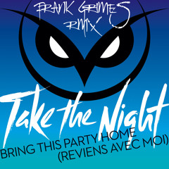 Take The Night - Bring This Party Home (Frank Grimes RMX)