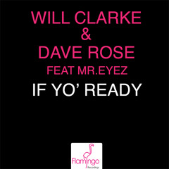 Will Clarke & Dave Rose ft Mr.Eyez - If Yo' Ready [Flamingo Recordings]