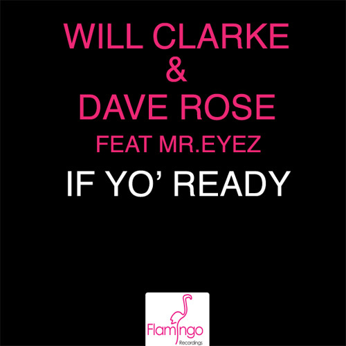 Will Clarke & Dave Rose ft Mr.Eyez - If Yo' Ready [Flamingo Recordings]