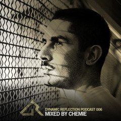 Dynamic Reflection Podcast 006 - Mixed by Chemie