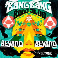 elskerinde Vandret grænse Stream Bang Bang Boogaloo | Listen to Bang Bang Boogaloo : Beyond Beyond Is  Beyond playlist online for free on SoundCloud