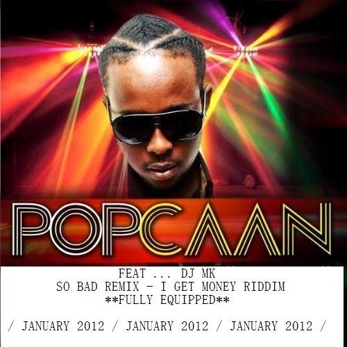 DJ MK feat Popcaan - So bad (I Get Money) January 2012