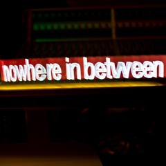 Nowhere In Between
