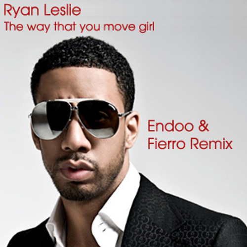Ryan Leslie - The Way That You Move Girl (Endoo & Fierro Remix)