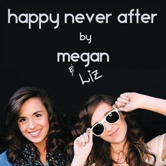 Megan and Liz - Happy Never After