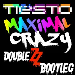 Tiesto - Maximal Crazy (Double Z bootleg)