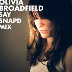 Olivia Broadfield - Say (Snapd Mix)
