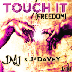 Touch It (Freedom) - DAJ x J*DaVeY
